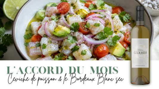 L&rsquo;accord du mois : Céviche de poisson et Bordeaux Blanc Sec